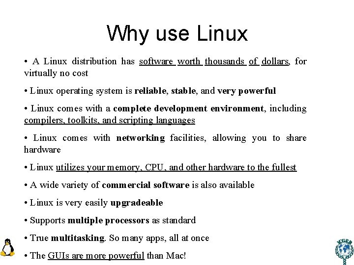 Why use Linux • A Linux distribution has software worth thousands of dollars, for