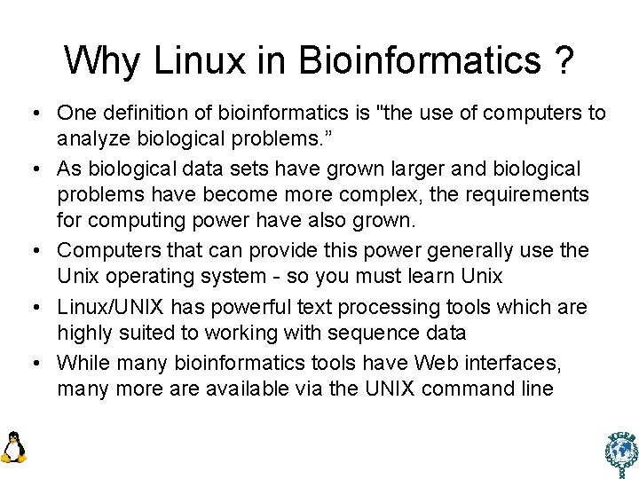 Why Linux in Bioinformatics ? • One definition of bioinformatics is "the use of