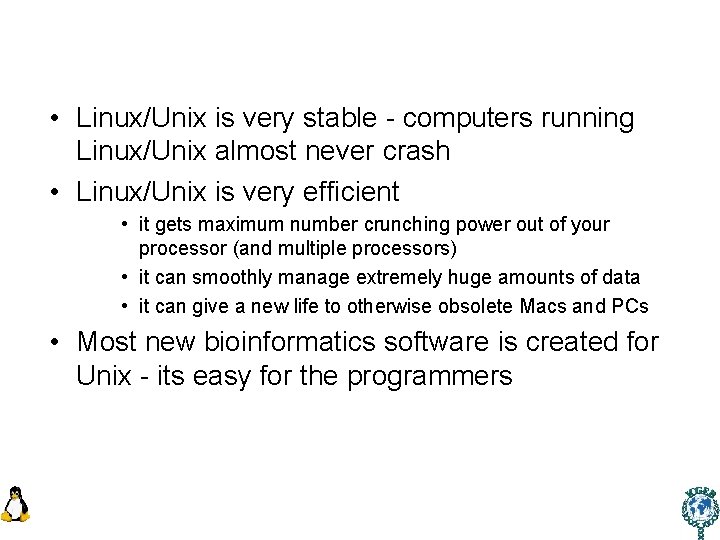  • Linux/Unix is very stable - computers running Linux/Unix almost never crash •