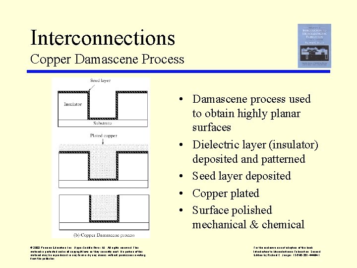 Interconnections Copper Damascene Process • Damascene process used to obtain highly planar surfaces •