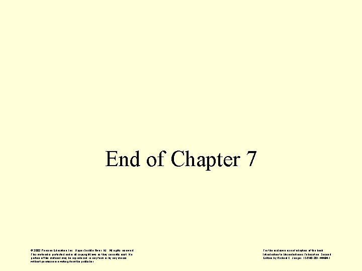 End of Chapter 7 © 2002 Pearson Education, Inc. , Upper Saddle River, NJ.