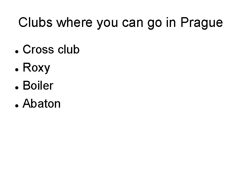 Clubs where you can go in Prague Cross club Roxy Boiler Abaton 