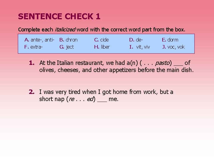 SENTENCE CHECK 1 Complete each italicized word with the correct word part from the