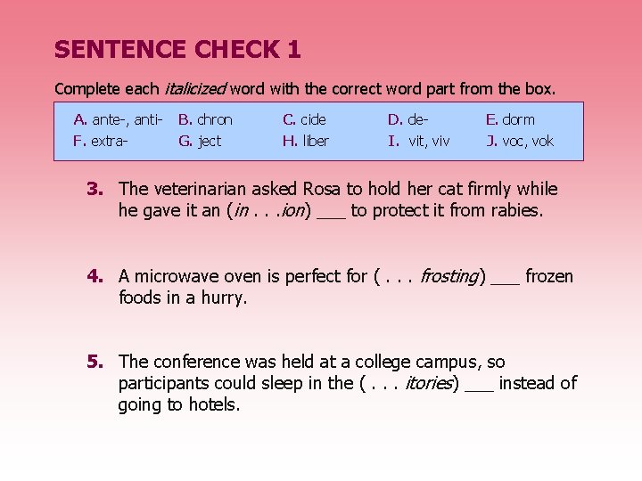 SENTENCE CHECK 1 Complete each italicized word with the correct word part from the