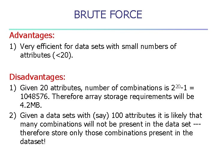 BRUTE FORCE Advantages: 1) Very efficient for data sets with small numbers of attributes