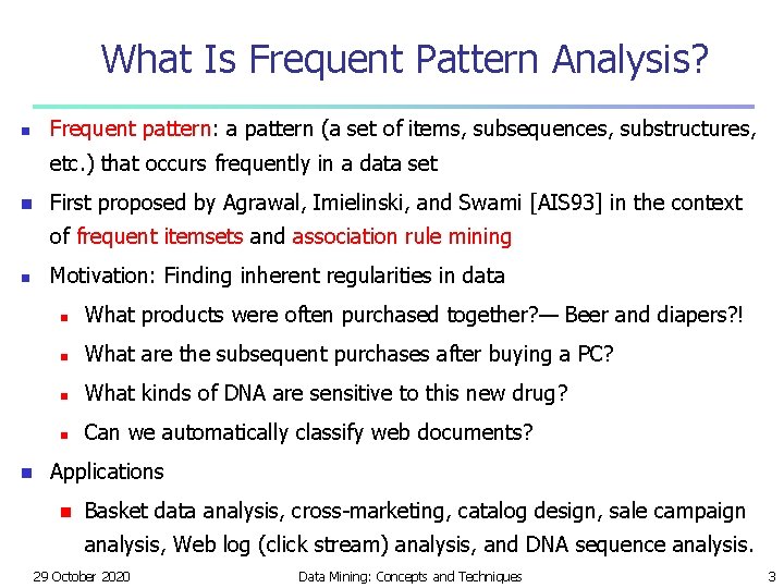 What Is Frequent Pattern Analysis? Frequent pattern: a pattern (a set of items, subsequences,