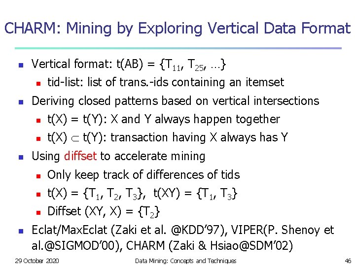 CHARM: Mining by Exploring Vertical Data Format n Vertical format: t(AB) = {T 11,