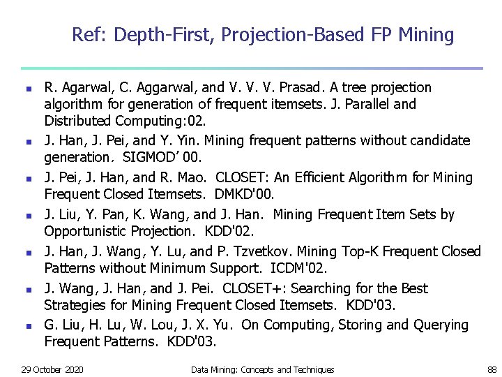 Ref: Depth-First, Projection-Based FP Mining n n n n R. Agarwal, C. Aggarwal, and