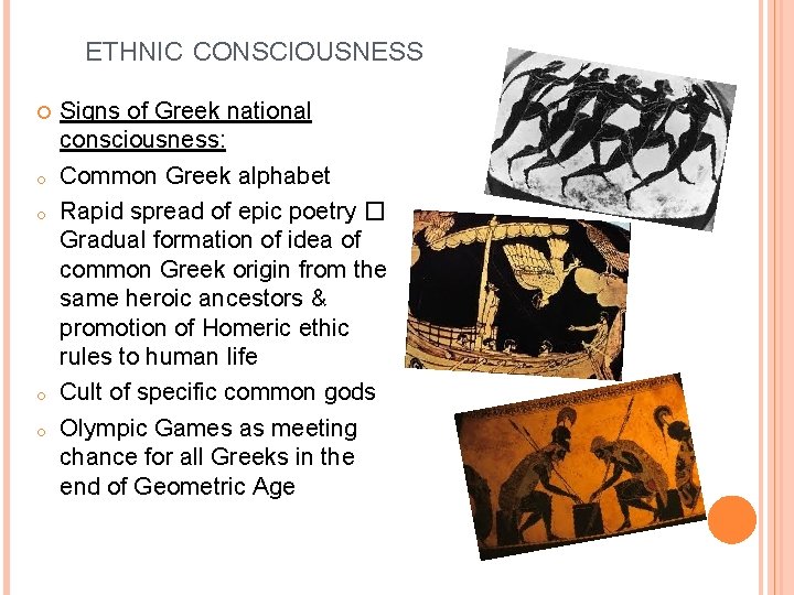ETHNIC CONSCIOUSNESS o o Signs of Greek national consciousness: Common Greek alphabet Rapid spread