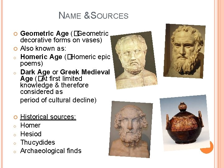 NAME & SOURCES o o o o Geometric Age (�Geometric decorative forms on vases)