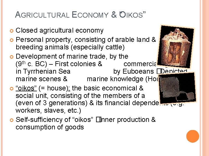 AGRICULTURAL ECONOMY & “OIKOS” Closed agricultural economy Personal property, consisting of arable land &