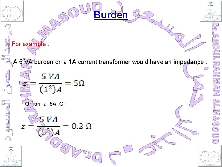 Burden For example : A 5 VA burden on a 1 A current transformer