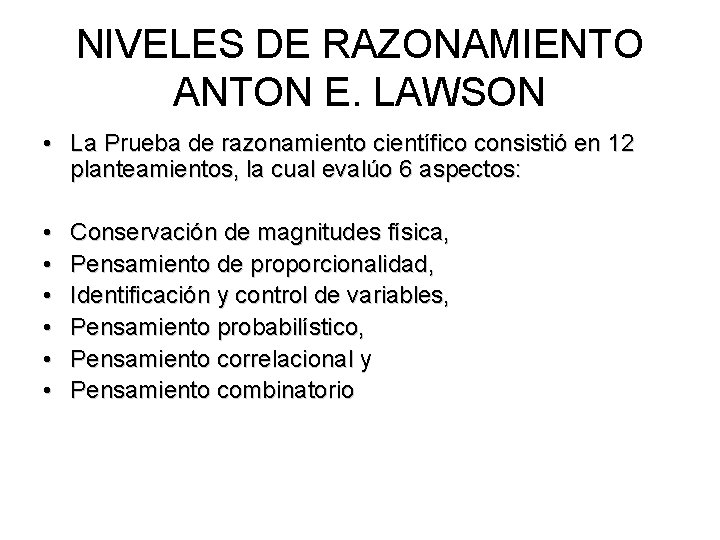 NIVELES DE RAZONAMIENTO ANTON E. LAWSON • La Prueba de razonamiento científico consistió en