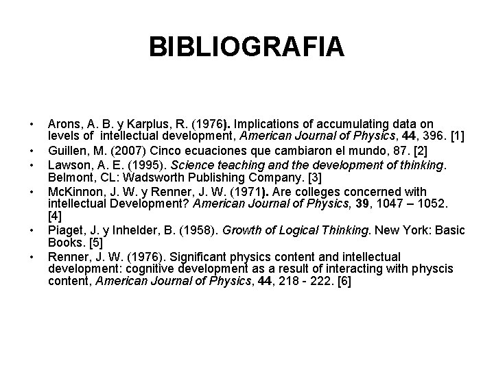 BIBLIOGRAFIA • • • Arons, A. B. y Karplus, R. (1976). Implications of accumulating