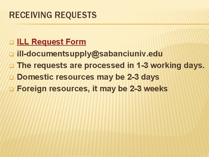 RECEIVING REQUESTS q q q ILL Request Form ill-documentsupply@sabanciuniv. edu The requests are processed RECEIVING REQUESTS q q q ILL Request Form ill-documentsupply@sabanciuniv. edu The requests are processed