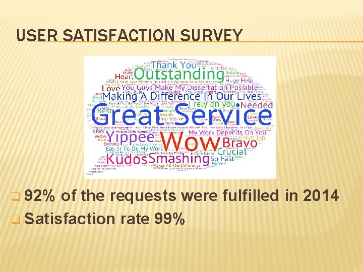 USER SATISFACTION SURVEY q 92% of the requests were fulfilled in 2014 q Satisfaction USER SATISFACTION SURVEY q 92% of the requests were fulfilled in 2014 q Satisfaction