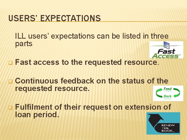 USERS’ EXPECTATIONS ILL users’ expectations can be listed in three parts q Fast access USERS’ EXPECTATIONS ILL users’ expectations can be listed in three parts q Fast access