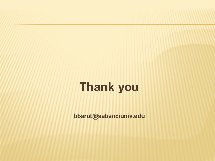 Thank you bbarut@sabanciuniv. edu Thank you bbarut@sabanciuniv. edu