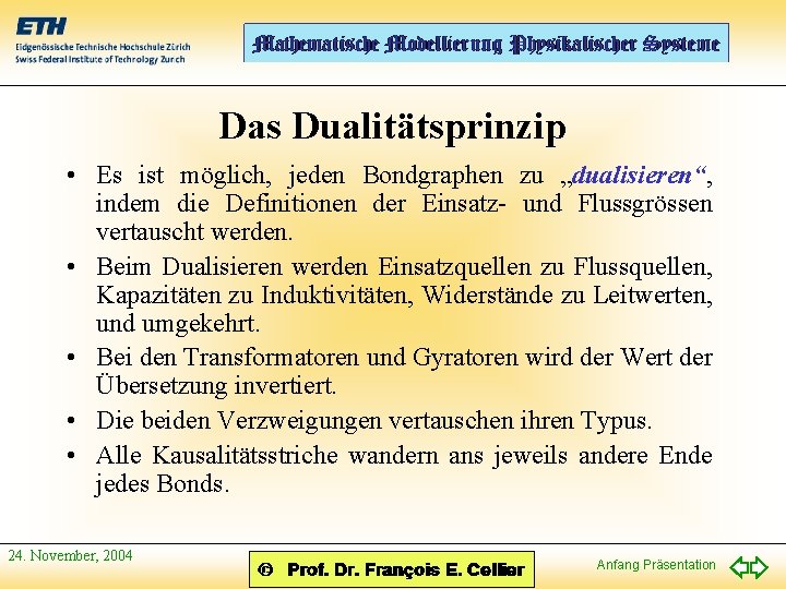 Das Dualitätsprinzip • Es ist möglich, jeden Bondgraphen zu „dualisieren“, indem die Definitionen der