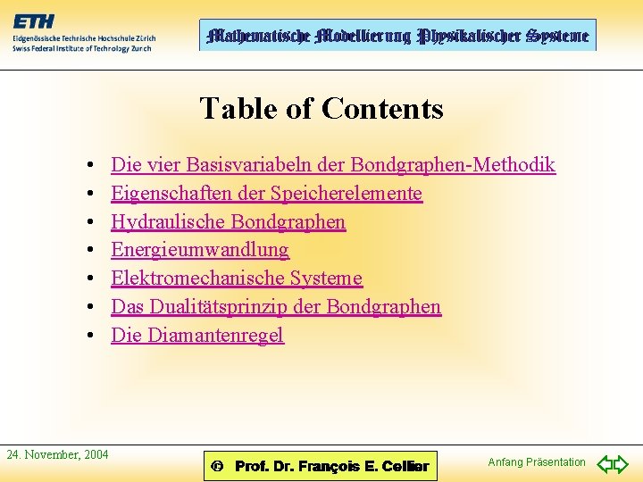 Table of Contents • • 24. November, 2004 Die vier Basisvariabeln der Bondgraphen-Methodik Eigenschaften