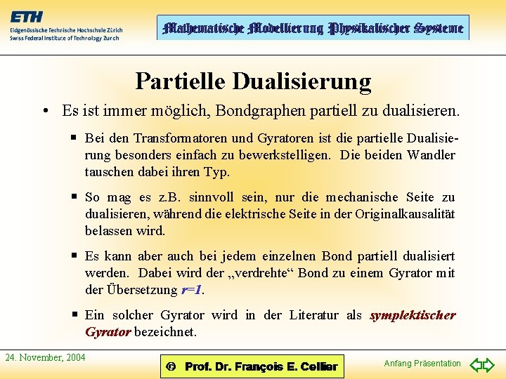 Partielle Dualisierung • Es ist immer möglich, Bondgraphen partiell zu dualisieren. Bei den Transformatoren