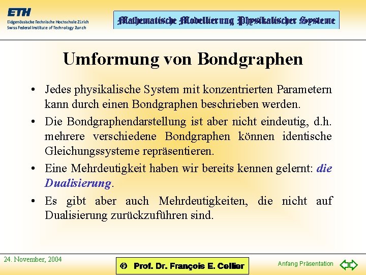 Umformung von Bondgraphen • Jedes physikalische System mit konzentrierten Parametern kann durch einen Bondgraphen