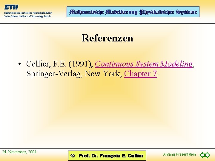 Referenzen • Cellier, F. E. (1991), Continuous System Modeling, Springer-Verlag, New York, Chapter 7.