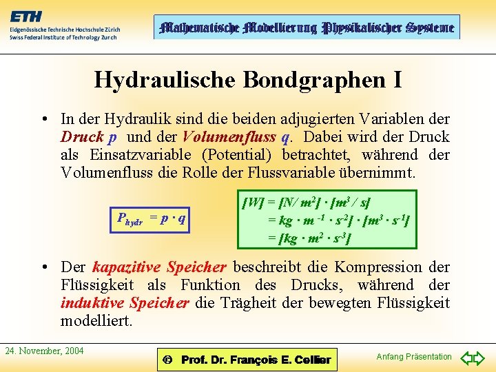 Hydraulische Bondgraphen I • In der Hydraulik sind die beiden adjugierten Variablen der Druck