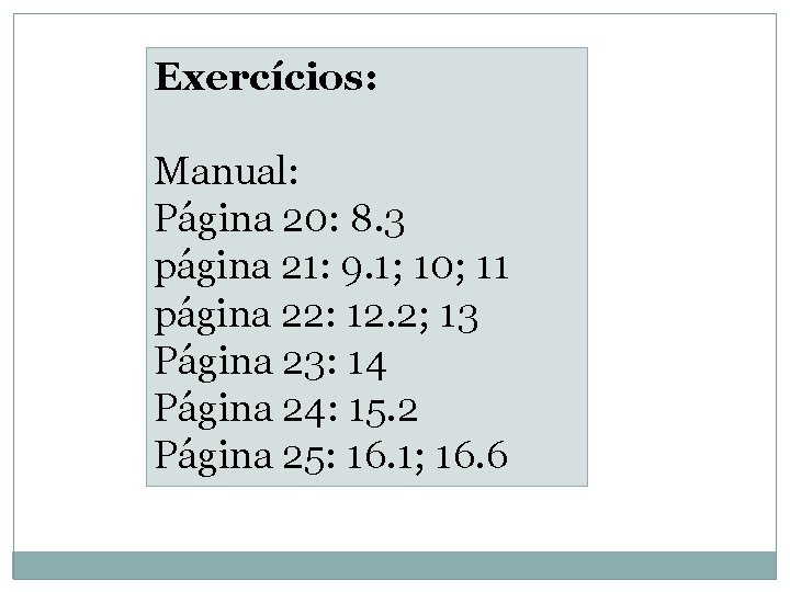 Exercícios: Manual: Página 20: 8. 3 página 21: 9. 1; 10; 11 página 22: