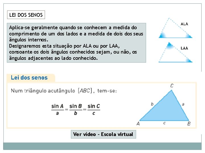 LEI DOS SENOS Aplica-se geralmente quando se conhecem a medida do comprimento de um