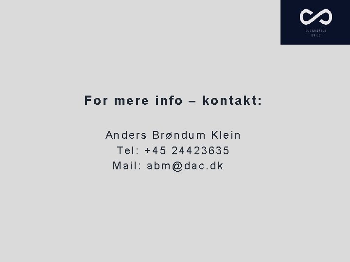 For mere info – kontakt: Anders Brøndum Klein Tel: +45 24423635 Mail: abm@dac. dk