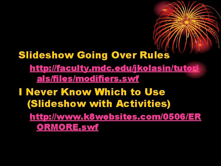 Slideshow Going Over Rules http: //faculty. mdc. edu/jkolasin/tutori als/files/modifiers. swf I Never Know Which