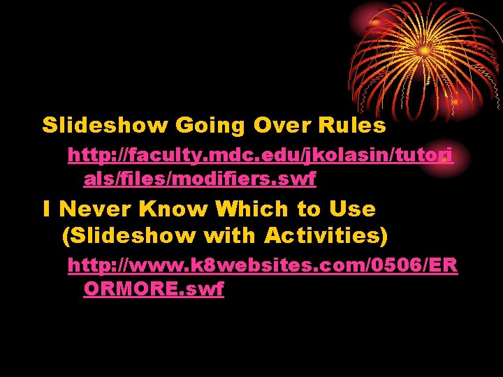 Slideshow Going Over Rules http: //faculty. mdc. edu/jkolasin/tutori als/files/modifiers. swf I Never Know Which Slideshow Going Over Rules http: //faculty. mdc. edu/jkolasin/tutori als/files/modifiers. swf I Never Know Which