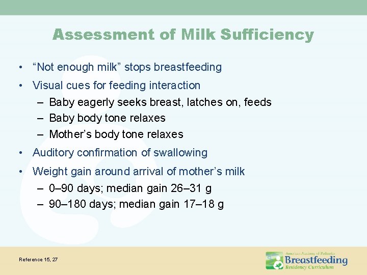 Assessment of Milk Sufficiency • “Not enough milk” stops breastfeeding • Visual cues for Assessment of Milk Sufficiency • “Not enough milk” stops breastfeeding • Visual cues for