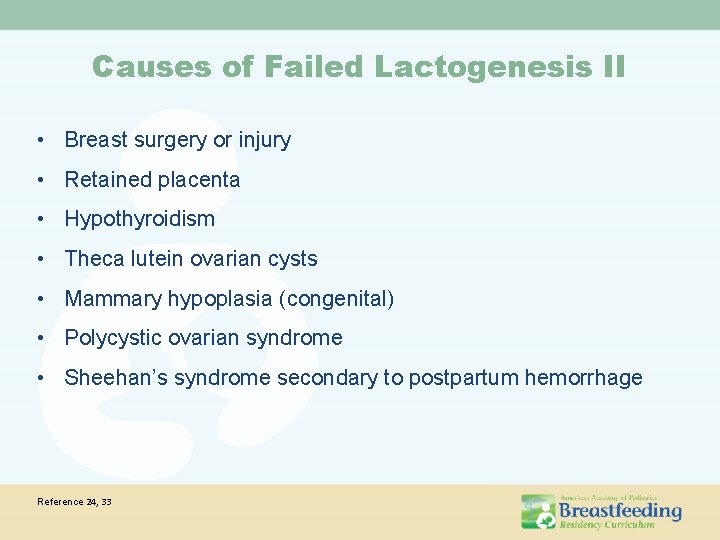 Causes of Failed Lactogenesis II • Breast surgery or injury • Retained placenta • Causes of Failed Lactogenesis II • Breast surgery or injury • Retained placenta •
