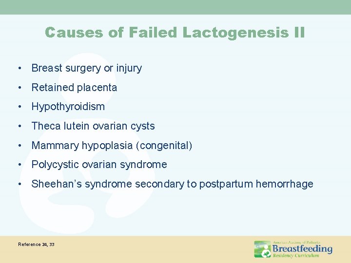 Causes of Failed Lactogenesis II • Breast surgery or injury • Retained placenta •