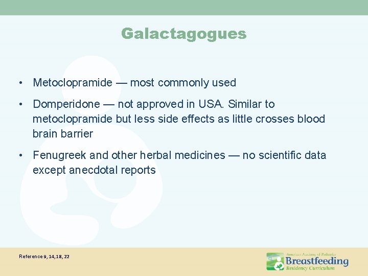 Galactagogues • Metoclopramide — most commonly used • Domperidone — not approved in USA.