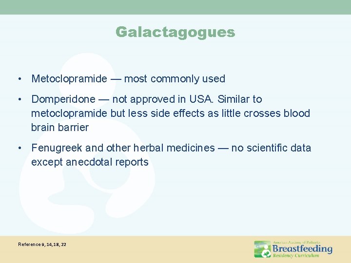 Galactagogues • Metoclopramide — most commonly used • Domperidone — not approved in USA. Galactagogues • Metoclopramide — most commonly used • Domperidone — not approved in USA.