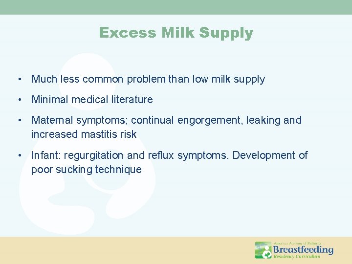 Excess Milk Supply • Much less common problem than low milk supply • Minimal