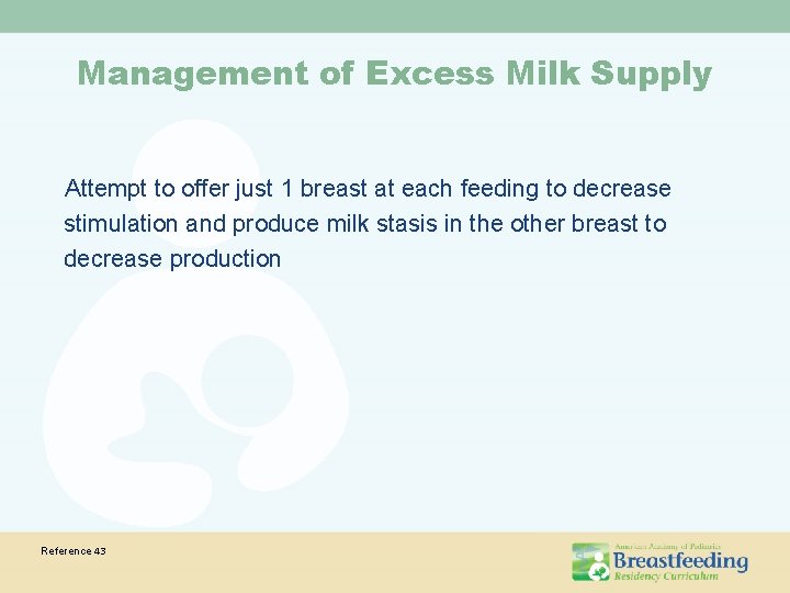Management of Excess Milk Supply Attempt to offer just 1 breast at each feeding Management of Excess Milk Supply Attempt to offer just 1 breast at each feeding
