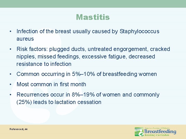 Mastitis • Infection of the breast usually caused by Staphylococcus aureus • Risk factors: