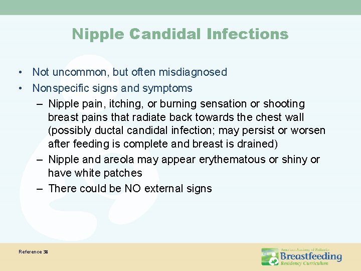 Nipple Candidal Infections • Not uncommon, but often misdiagnosed • Nonspecific signs and symptoms
