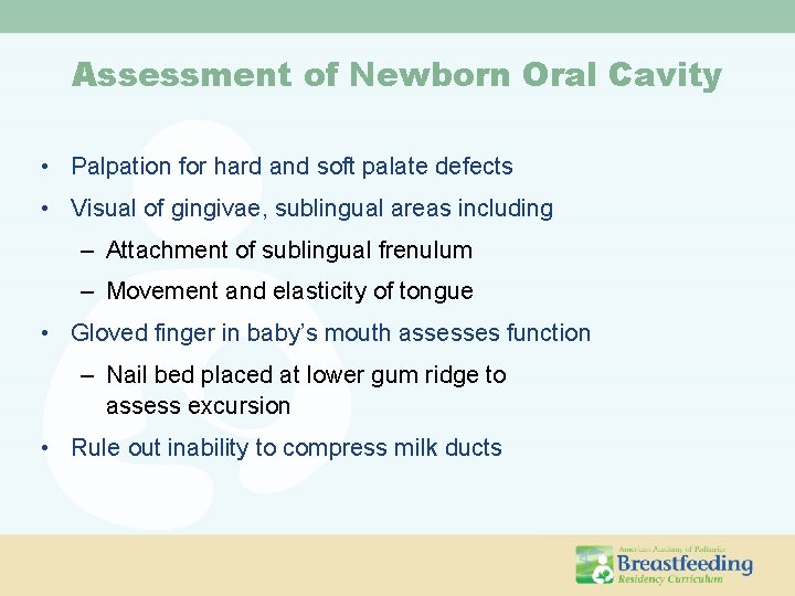 Assessment of Newborn Oral Cavity • Palpation for hard and soft palate defects •