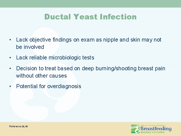 Ductal Yeast Infection • Lack objective findings on exam as nipple and skin may