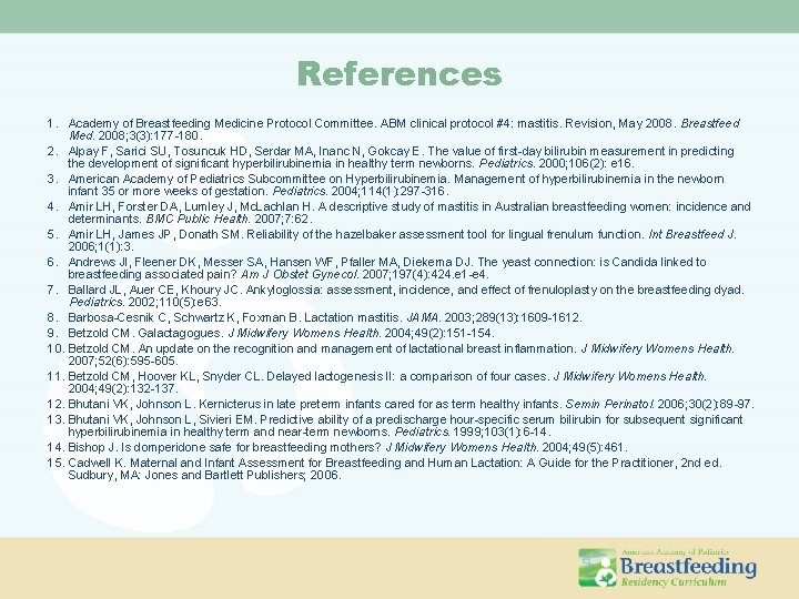 References 1. Academy of Breastfeeding Medicine Protocol Committee. ABM clinical protocol #4: mastitis. Revision, References 1. Academy of Breastfeeding Medicine Protocol Committee. ABM clinical protocol #4: mastitis. Revision,