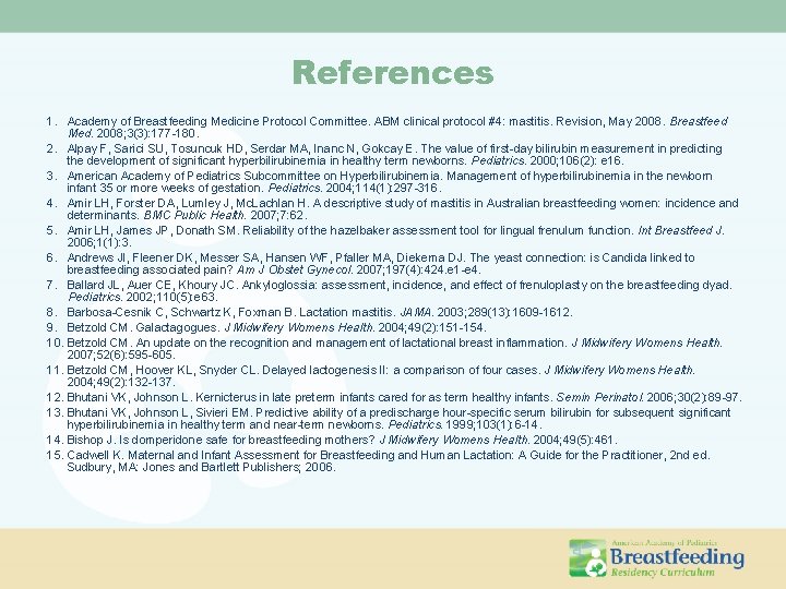 References 1. Academy of Breastfeeding Medicine Protocol Committee. ABM clinical protocol #4: mastitis. Revision,