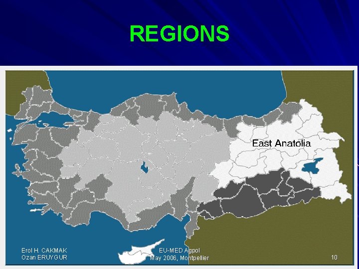 REGIONS Erol H. CAKMAK Ozan ERUYGUR EU-MED Agpol May 2006, Montpellier 10 