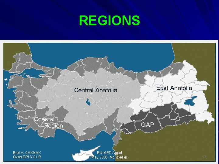 REGIONS Erol H. CAKMAK Ozan ERUYGUR EU-MED Agpol May 2006, Montpellier 11 