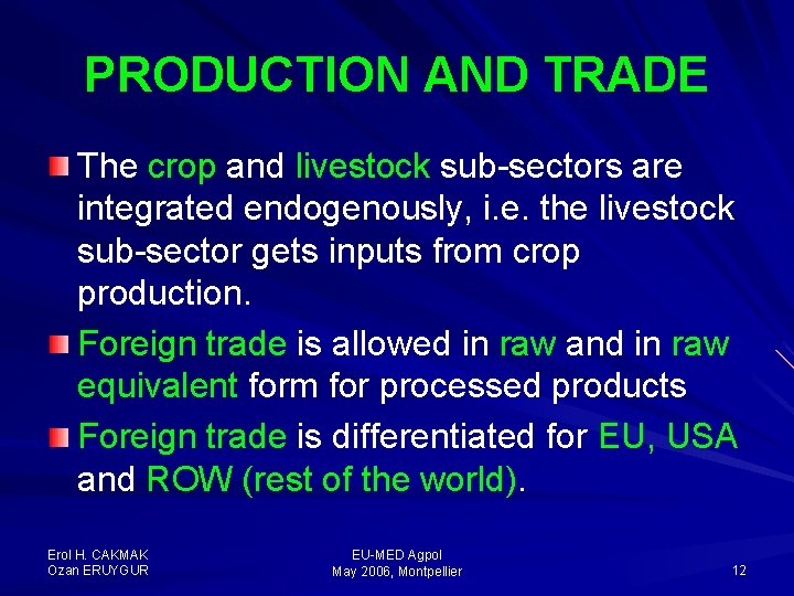 PRODUCTION AND TRADE The crop and livestock sub-sectors are integrated endogenously, i. e. the