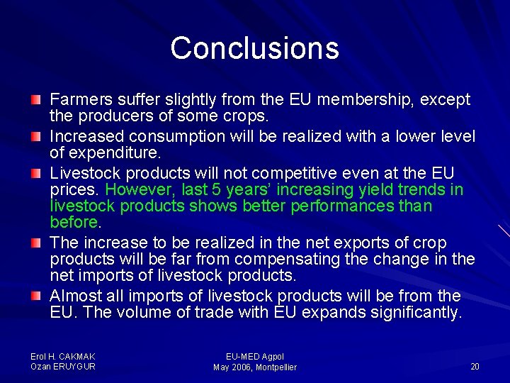 Conclusions Farmers suffer slightly from the EU membership, except the producers of some crops.